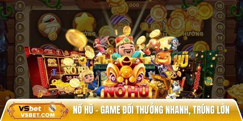Nổ hũ - Game đổi thưởng nhanh, trúng lớn
